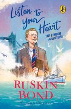 Listen to Your Heart: The London Adventure (Illustrated, boyhood memoir series from Ruskin Bond)