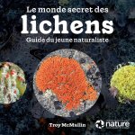 Le Monde Secret Des Lichens: Guide Du Jeune Naturaliste