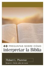 40 Preguntas Sobre Cómo Interpretar La Biblia: Segunda Edición