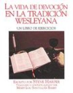 La Vida Devocin En La Tradicin Wesleyana: Un Libro de Ejercicios