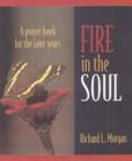 Fire in the Soul: A Prayer Book for the Later Years