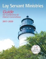 Lay Servant Ministries Guide for Conference & District Committees: 2017 - 2020