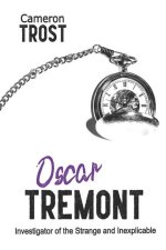 Oscar Tremont, Investigator of the Strange and Inexplicable