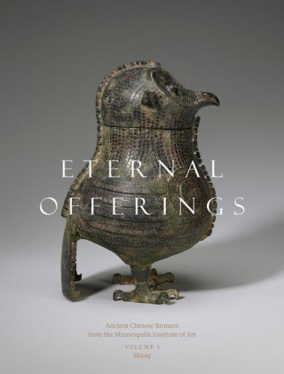 Eternal Offerings: Ancient Chinese Bronzes from the Minneapolis Institute of Art