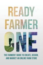 Ready Farmer One: The Farmer's Guide to Selling and Marketing