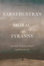 Zarathustra'S Moral Tyranny