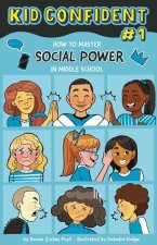 How to Manage Your Social Power in Middle School: Kid Confident Book 1