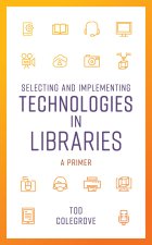 Selecting and Implementing Technologies in Libraries