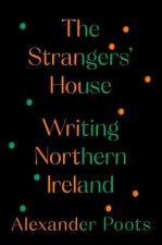 The Strangers' House : Writing Northern Ireland