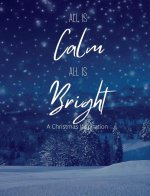 All Is Calm All Is Bright: A Christmas Inspirationvolume 1