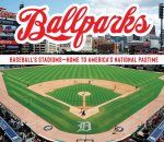 Ballparks: Baseball's Stadiums - Home to America's National Pastime
