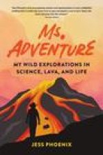 Ms. Adventure: My Wild Explorations in Science, Lava, and Life