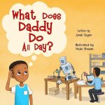 What Does Daddy Do All Day?