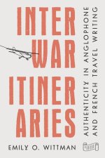 Interwar Itineraries: Authenticity in Anglophone and French Travel Writing
