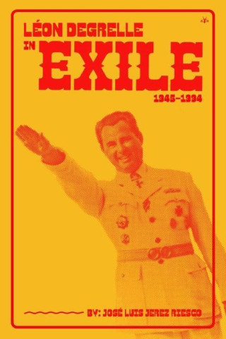 Leon Degrelle in Exile (1945-1994)