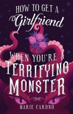 How to Get a Girlfriend (When You're a Terrifying Monster)