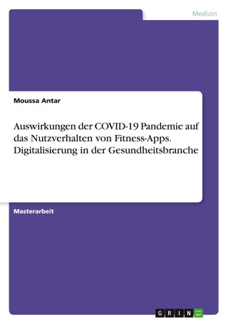 Auswirkungen der COVID-19 Pandemie auf das Nutzverhalten von Fitness-Apps. Digitalisierung in der Gesundheitsbranche