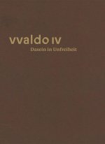 Dasein in Unfreiheit (vvaldo IV)