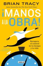 ?Manos a la Obra!: Recupera El Control de Tu Tiempo Y Tu Vida / Get It Done Now