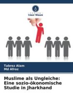 Muslime als Ungleiche: Eine sozio-ökonomische Studie in Jharkhand