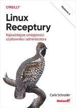 Linux. Receptury. Najważniejsze umiejętności użytkownika i administratora wyd. 2