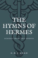 The Hymns of Hermes: Echoes from the Gnosis (Easy to Read Layout)