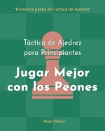 Tactica de Ajedrez para Principiantes, Jugar Mejor con los Peones