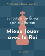 Tactique aux Echecs pour les Debutants, Mieux Jouer avec le Roi