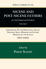 Select Library of the Nicene and Post-Nicene Fathers of the Christian Church, First Series, Volume 9