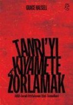 Tanriyi Kiyamete Zorlamak ;ABD-Israil Ittifakinin Dini Temelleri