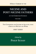 Select Library of the Nicene and Post-Nicene Fathers of the Christian Church, First Series, Volume 1