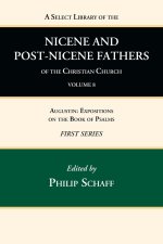 Select Library of the Nicene and Post-Nicene Fathers of the Christian Church, First Series, Volume 8
