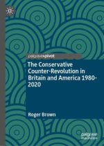 Conservative Counter-Revolution in Britain and America 1980-2020