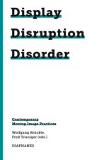Display, Distribute, Disrupt - Contemporary Moving Image Practices