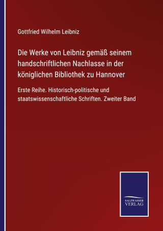 Werke von Leibniz gemass seinem handschriftlichen Nachlasse in der koeniglichen Bibliothek zu Hannover