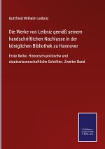 Werke von Leibniz gemass seinem handschriftlichen Nachlasse in der koeniglichen Bibliothek zu Hannover