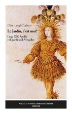 Jardin, c’est moi! Luigi XIV, Apollo e il giardino di Versailles
