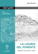 Liguria del Ponente. Itinerari tra terra e mare