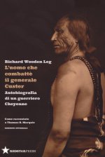 uomo che combatté il generale Custer. Autobiografia di un guerriero Cheyenne. Come raccontato a Thomas B. Marquis