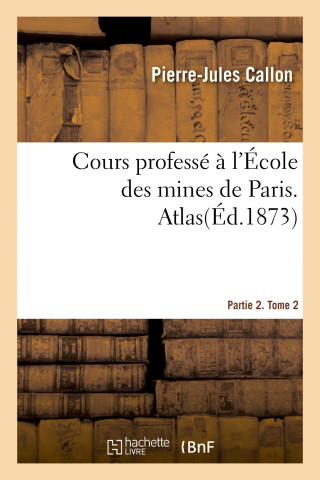 Cours professé à l'École des mines de Paris. Partie 2