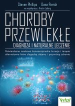Choroby przewlekłe. Diagnoza i naturalne leczenie. Potwierdzone naukowo konwencjonalne kuracje i terapie alternatywne, które złagodzą objawy i przywró