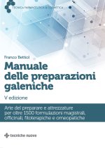 Manuale delle preparazioni galeniche. Arte del preparare e attrezzature per oltre 1500 formulazioni magistrali, officinali, fitoterapiche e omeopatich
