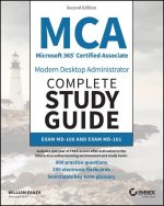MCA Microsoft 365 Certified Associate Modern Deskt op Administrator Complete Study Guide with 900 Pra ctice Questions: Exam MD-100 and Exam MD-101 2e