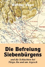 Befreiung Siebenburgens und die Schlachten bei Targu Jiu und am Argesch
