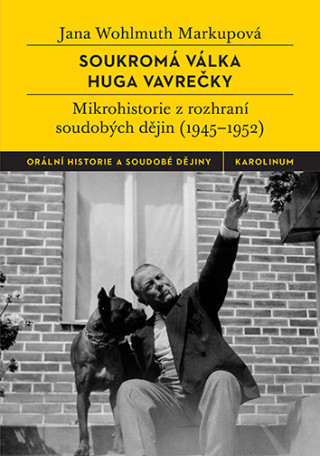 Soukromďż˝ vďż˝lka Huga Vavreďż˝ky - Mikrohistorie z rozhranďż˝ soudobďż˝ch dďż˝jin (1945-1952)