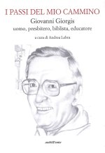 passi del mio cammino. Giovanni Giorgis uomo, presbitero, biblista, educatore