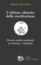 ultimo silenzio della meditazione. Percorso mistico spirituale tra Oriente e Occidente