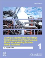 Ludwig's Applied Process Design for Chemical and Petrochemical Plants Incorporating Process Safety Incidents
