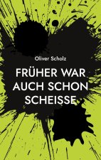 Fruher war auch schon scheisse