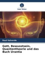 Gott, Bewusstsein, Quantentheorie und das Buch Urantia